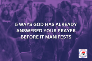 5 WAYS GOD HAS ALREADY ANSWERED YOUR PRAYER BEFORE IT MANIFESTS