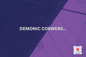DEMONIC COBWEBS…