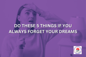 DO THESE 5 THINGS IF YOU ALWAYS FORGET YOUR DREAMS