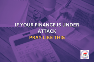IF YOUR FINANCE IS UNDER ATTACK—PRAY LIKE THIS