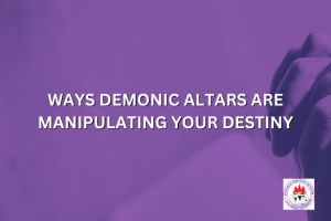 WAYS DEMONIC ALTARS ARE MANIPULATING YOUR DESTINY