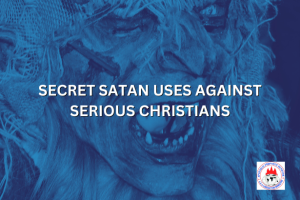 SECRET SATAN USES AGAINST SERIOUS CHRISTIANS