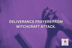 DELIVERANCE PRAYERS FROM WITCHCRAFT ATTACK.