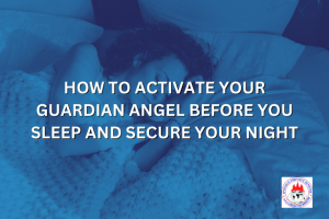 HOW TO ACTIVATE YOUR GUARDIAN ANGEL BEFORE YOU SLEEP AND SECURE YOUR NIGHT