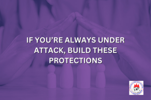 IF YOU’RE ALWAYS UNDER ATTACK, BUILD THESE PROTECTIONS