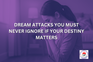 DREAM ATTACKS YOU MUST NEVER IGNORE IF YOUR DESTINY MATTERS