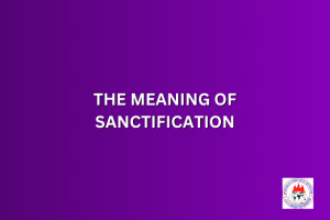 THE MEANING OF SANCTIFICATION
