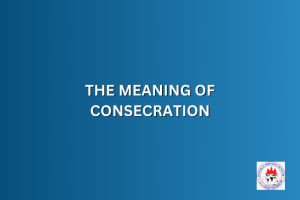 THE MEANING OF CONSECRATION
