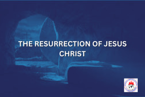THE RESURRECTION OF JESUS CHRIST