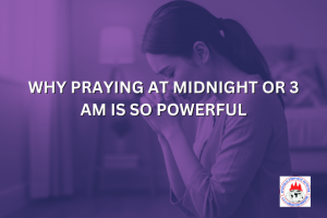 WHY PRAYING AT MIDNIGHT OR 3 AM IS SO POWERFUL