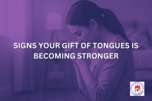 SIGNS YOUR GIFT OF TONGUES IS BECOMING STRONGER