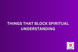 THINGS THAT BLOCK SPIRITUAL UNDERSTANDING