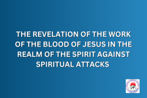 THE REVELATION OF THE WORK OF THE BLOOD OF JESUS IN THE REALM OF THE SPIRIT AGAINST SPIRITUAL ATTACKS 🩸🩸🩸🩸