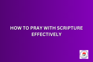 HOW TO PRAY WITH SCRIPTURE EFFECTIVELY
