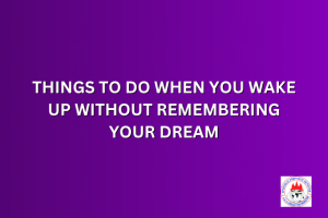 THINGS TO DO WHEN YOU WAKE UP WITHOUT REMEMBERING YOUR DREAM
