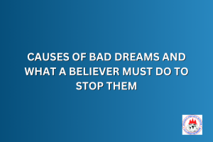 CAUSES OF BAD DREAMS AND WHAT A BELIEVER MUST DO TO STOP THEM