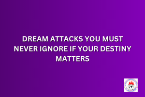 DREAM ATTACKS YOU MUST NEVER IGNORE IF YOUR DESTINY MATTERS