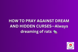 HOW TO PRAY AGAINST DREAM AND HIDDEN CURSES—Always dreaming of rats 🐀