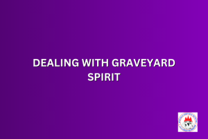 DEALING WITH GRAVEYARD SPIRIT