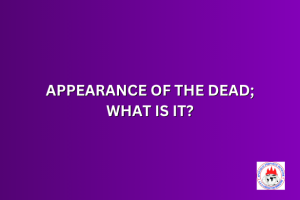 APPEARANCE OF THE DEAD; WHAT IS IT?
