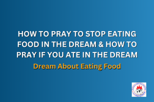 HOW TO PRAY TO STOP EATING FOOD IN THE DREAM & HOW TO PRAY IF YOU ATE IN THE DREAM - Dream About Eating Food