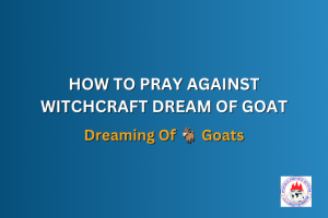 HOW TO PRAY AGAINST WITCHCRAFT DREAM OF GOAT - Dreaming Of 🐐 Goats