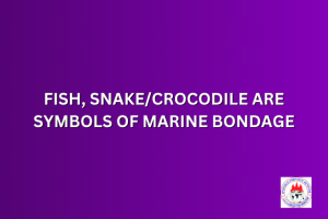 FISH, SNAKE/CROCODILE ARE SYMBOLS OF MARINE BONDAGE