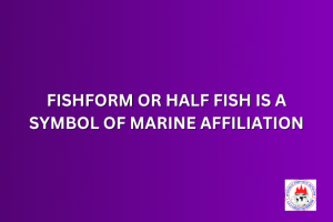 FISHFORM OR HALF FISH IS A SYMBOL OF MARINE AFFILIATION