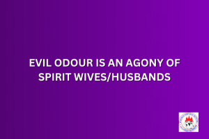 EVIL ODOUR IS AN AGONY OF SPIRIT WIVES/HUSBANDS