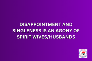 DISAPPOINTMENT AND SINGLENESS IS AN AGONY OF SPIRIT WIVES/HUSBANDS