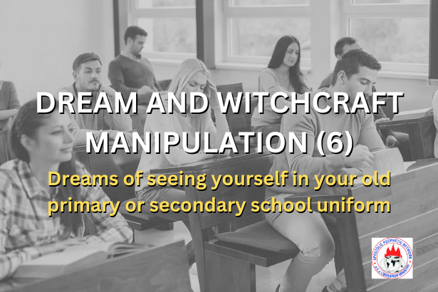 DREAM AND WITCHCRAFT MANIPULATION 6 - Dreams of seeing yourself in your old school uniform