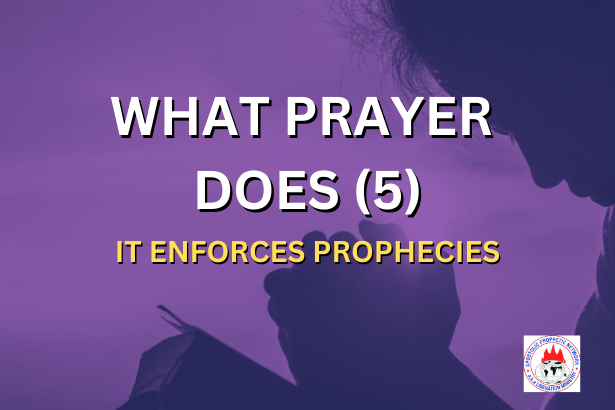 WHAT PRAYER DOES 5 - IT ENFORCES PROPHECIES