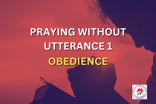 PRAYING WITHOUT UTTERANCE 1 - OBEDIENCE