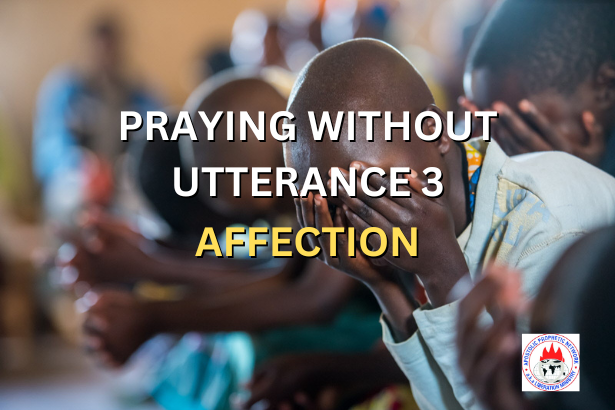 PRAYING WITHOUT UTTERANCE 3 - AFFECTION