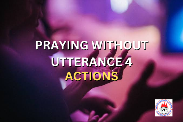 PRAYING WITHOUT UTTERANCE 4 - ACTIONS