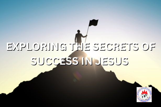 EXPLORING THE SECRETS OF SUCCESS IN JESUS