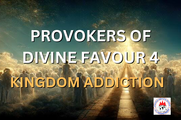 PROVOKERS OF DIVINE FAVOUR 4 - KINGDOM ADDICTION