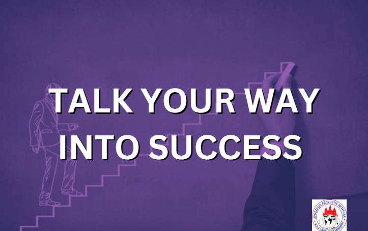 TALK YOUR WAY INTO SUCCESS