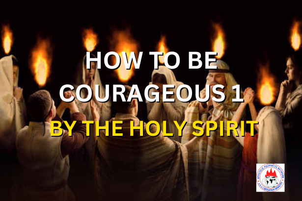 HOW TO BE COURAGEOUS 1 - BY THE HOLY SPIRIT