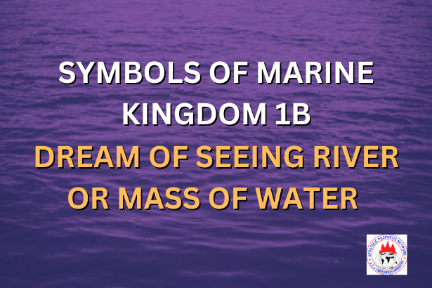 SYMBOLS OF MARINE KINGDOM 1B - DREAM OF SEEING RIVER OR MASS OF WATER