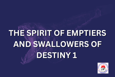 THE SPIRIT OF EMPTIERS AND SWALLOWERS OF DESTINY 1