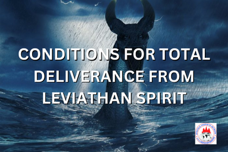 CONDITIONS FOR TOTAL DELIVERANCE FROM LEVIATHAN SPIRIT