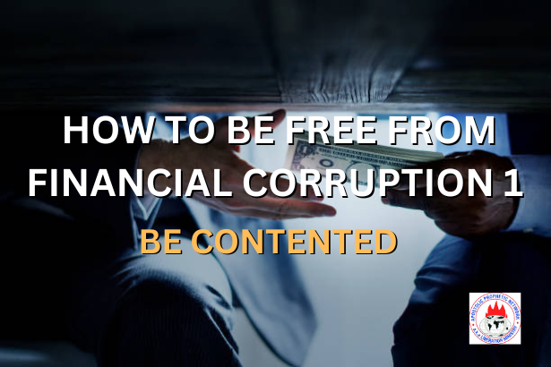 HOW TO BE FREE FROM FINANCIAL CORRUPTION 1 - BE CONTENTED