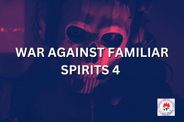 WAR AGAINST FAMILIAR SPIRITS 4