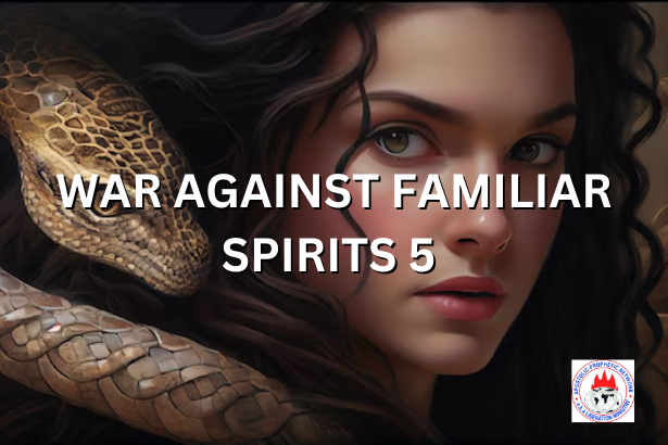 WAR AGAINST FAMILIAR SPIRITS 5