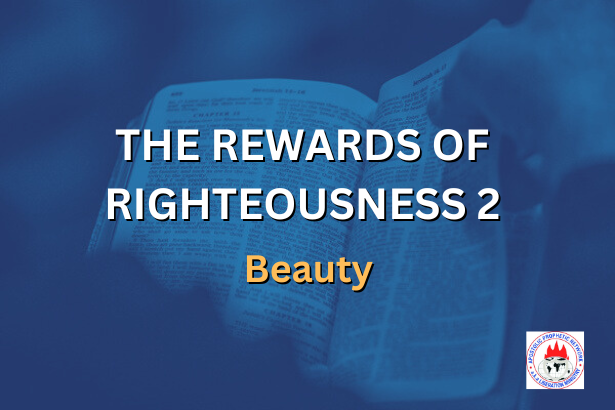 THE REWARDS OF RIGHTEOUSNESS 2 - Beauty