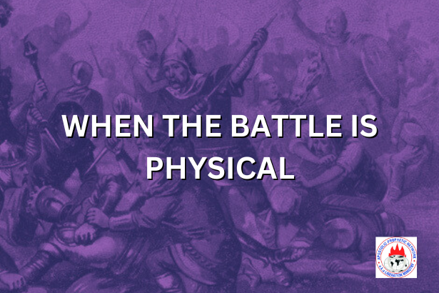 WHEN THE BATTLE IS PHYSICAL