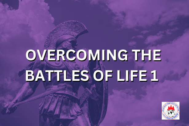 OVERCOMING THE BATTLES OF LIFE 1