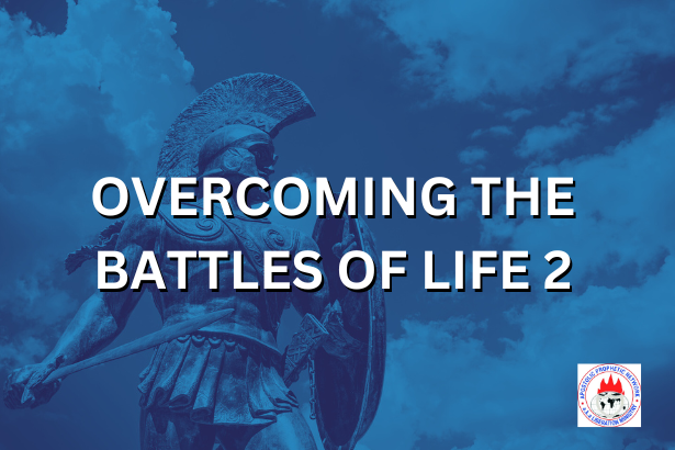 OVERCOMING THE BATTLES OF LIFE 2