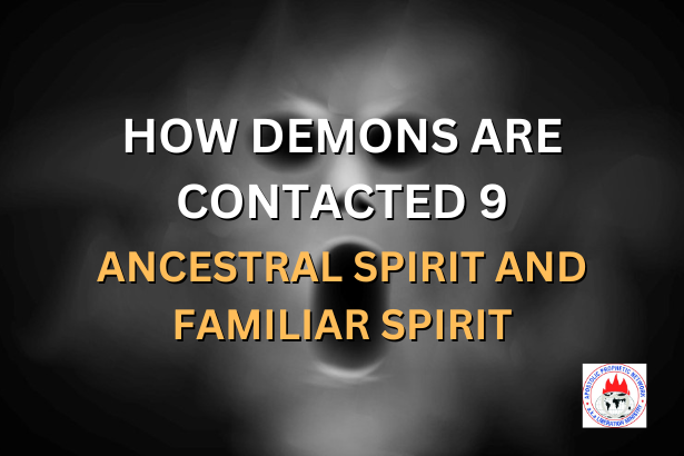 HOW DEMONS ARE CONTACTED 9 - ANCESTRAL SPIRIT AND FAMILIAR SPIRIT